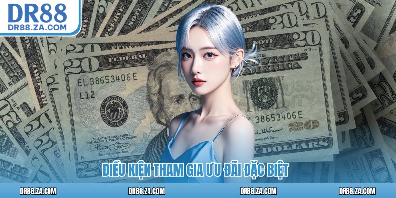 Điều kiện tham gia ưu đãi đặc biệt