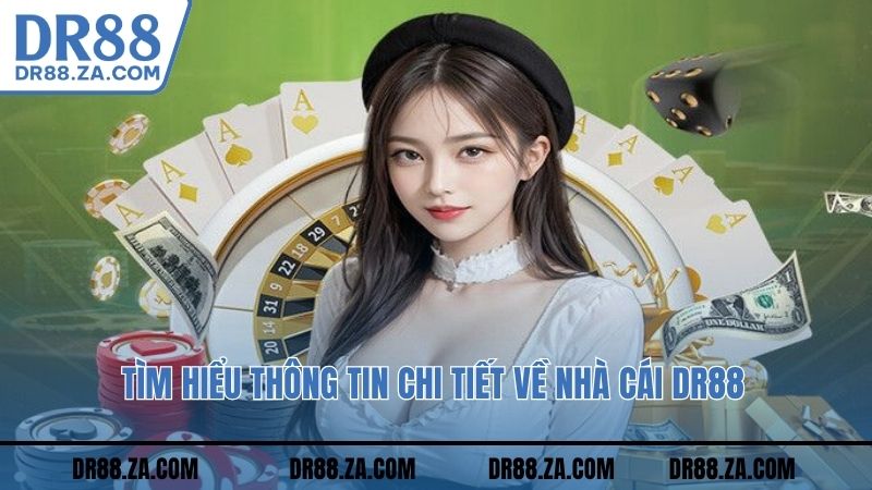 Tìm hiểu thông tin chi tiết về nhà cái DR88