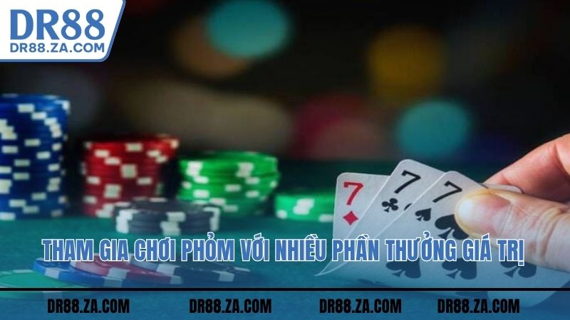 Tham gia chơi Phỏm với nhiều phần thưởng giá trị