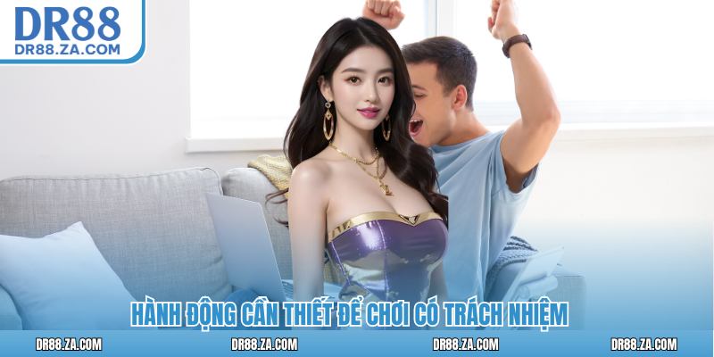 Hành động cần thiết để chơi có trách nhiệm