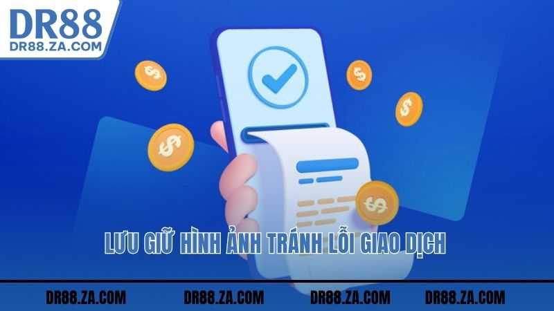 Lưu giữ hình ảnh tránh lỗi giao dịch