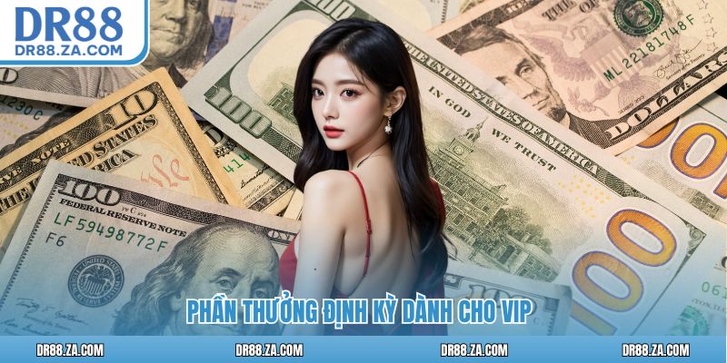 Phần thưởng định kỳ dành cho VIP